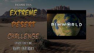 RimWorld / EP 41 - Happy Earthday / Extreme Desert Challenge