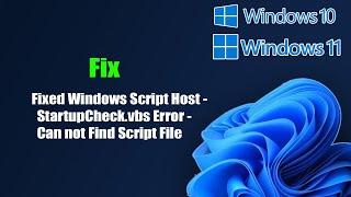 Fixed Windows Script Host - StartupCheck.vbs Error - Can not Find Script File