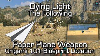 Dying Light The Following - Paper Plane Weapon - Origami 101 Blueprint Location Easter Egg