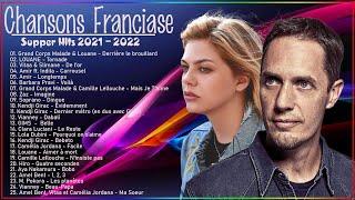 Chansons Francaise 2022  Grand Corps Malade , Louane, Vitaa , Slimane, Amir, Zaz,Soprano