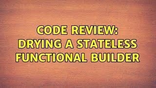 Code Review: DRYing a stateless functional builder