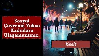 Sosyal çevreniz yoksa kadınlara ulaşamazsınız. | Eski sevgiliden intikam almak. | 2 SORU