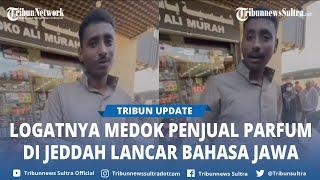 Viral Luar Biasa Penjual Parfum Di Jeddah Fasih Berbahasa Jawa, Logatnya Medok Banget