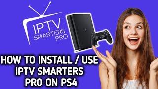 How to install / Use IPTV Smarters pro on PS4