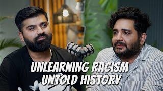 Unlearning Racism and Untold History: A Candid Conversation with Shehzad Ghias | Podcast #51