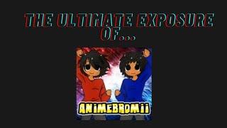 The Ultimate Exposure of AnimeBroMii