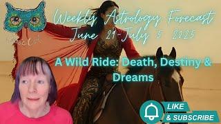 Astrology Forecast June 29- July 5 | A Wild Ride: Death, Destiny & Dreams
