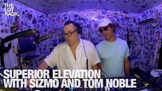 SUPERIOR ELEVATION WITH SIZMO AND TOM NOBLE @TheLotRadio 07-09-2024