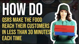 How do QSRs make the food reach their customers in less than 30 minutes each time?