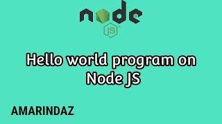 Hello World program on Node JS - Node JS tutorial for beginners