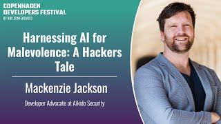 Harnessing AI for Malevolence: A Hackers Tale - Mackenzie Jackson - CPH DevFest 2024