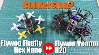 Flywoo Venom H20 Conversion from a Hex Nano?