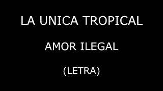 La Unica Tropical - Amor ilegal (Letra/Lyrics)