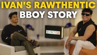 Ivan's Rawthentic B-boy Story - DISTRCT Talks  Ivan Ep 14