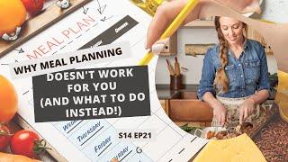 S14 E21: Why Meal Planning Doesn't Work for You (and what to do instead!)