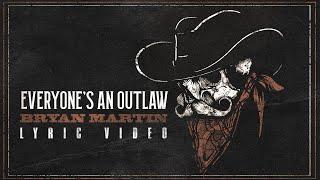 Bryan Martin - Everyone’s An Outlaw (Official Lyric Video)