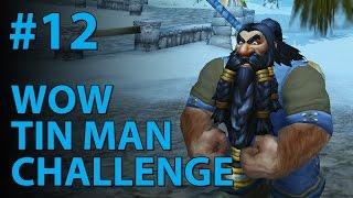 WoW Tin Man Challenge (Part 12)