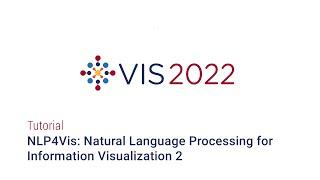 IEEE Vis 2022 - NLP4Vis Natural Language Processing for Information Visualization 2