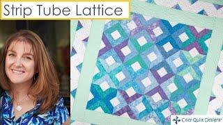 Strip Tube Lattice - Strip Presentation by Cozy Quilt Designs