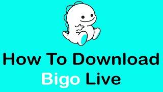 How To Download Bigo Live App On Android Devices | Download Bigo Live App (2022)