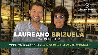 LAUREANO BRIZUELA "Nos unió la música y nos separó la parte humana"