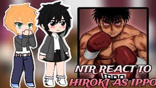 Ntr react to Hiroki as Ippo Makunouchi  || Gacha React  || Kokujin no Tenkousei][NTR]