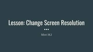 Mint 18.2 - Change Screen Resolution