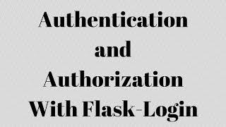 Authentication and Authorization With Flask-Login