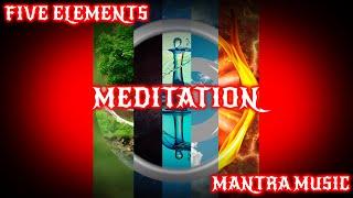 FIVE ELEMENTS MEDITATION | WATER EARTH FIRE AIR AETHER(SPIRIT) | MANTRA CHANT