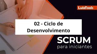 02 - Ciclo de Desenvolvimento - Scrum para Iniciantes