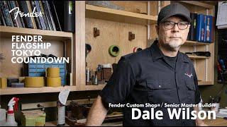 Fender Flagship Tokyo Countdown - Dale Wilson (Fender Custom Shop®︎ / Senior Master Builder)