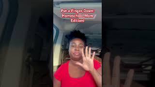 Put a Finger Down: Homeschool Mom Edition!