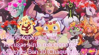 Los personajes de las Tortugas Ninja reaccionan a Mikey es Ben 10 (Chaquetrix )