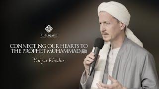 Connecting Our Hearts to the Prophet Muhammad ﷺ - Yahya Rhodus