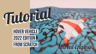 Hover Vehicle 2022 Edition from Scratch - Unreal Engine 5 Blueprints Tutorial