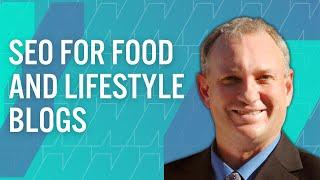 How To Get More Organic Traffic to Food and Lifestyle Blogs with SEO Specialist Casey Markee