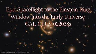 AMAZING! Epic Voyage to an Einstein Ring Revealing the Early Universe: GAL-CLUS-022058s!