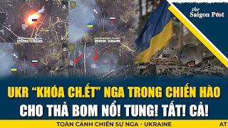 28/12 Đột phá ngoạn mục: Ukraine “khóa ch.ết” Nga trong chiến hào. Cho thả bom nổ tung tất cả