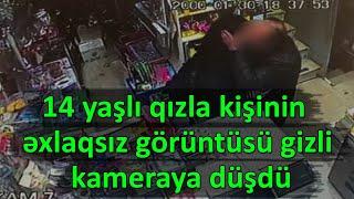 14 yaşlı qızla kişinin əxlaqsız görüntüsü gizli kameraya düşdü 18+ VİDEO - SON XƏBƏRLƏR xeber xəbər