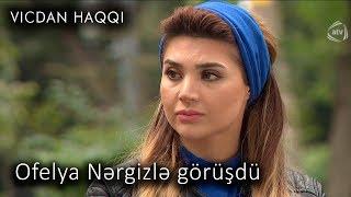 Ofelya Nərgizlə görüşdü (Vicdan haqqı 66-cı bölüm, fraqment)