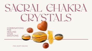 A Guide for Understanding and Working with Your Sacral Chakra Using Crystals