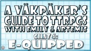 Chat #4 | E-Quipped with Emily and Artemis | A VäkPäker's Guide to TTRPGs