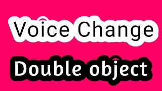 Voice Change with Double Object with Example