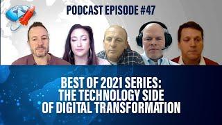 Podcast Ep47: The Best of 2021 Series - The Technology Side of Digital Transformation