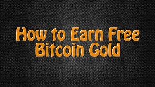 How to Earn Free Bitcoin Gold!