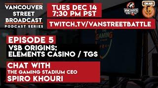 Vancouver Street Broadcast | Episode.5 | VSB Origins | The Gaming Stadium & Element | Feat. Spiro