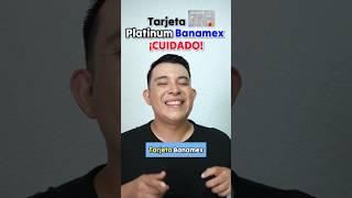 Tarjeta de crédito Banamex Platinum [Ten cuidado  ]