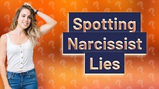 How to tell when a narcissist is lying?