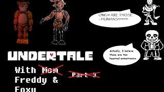 Undertale with Freddy and Foxy (So non-entertaining it's scary!)