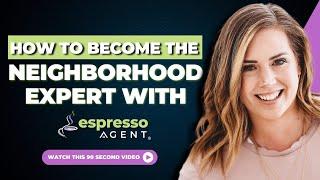 6 Ways to Become the Neighborhood Expert with Espresso Agent